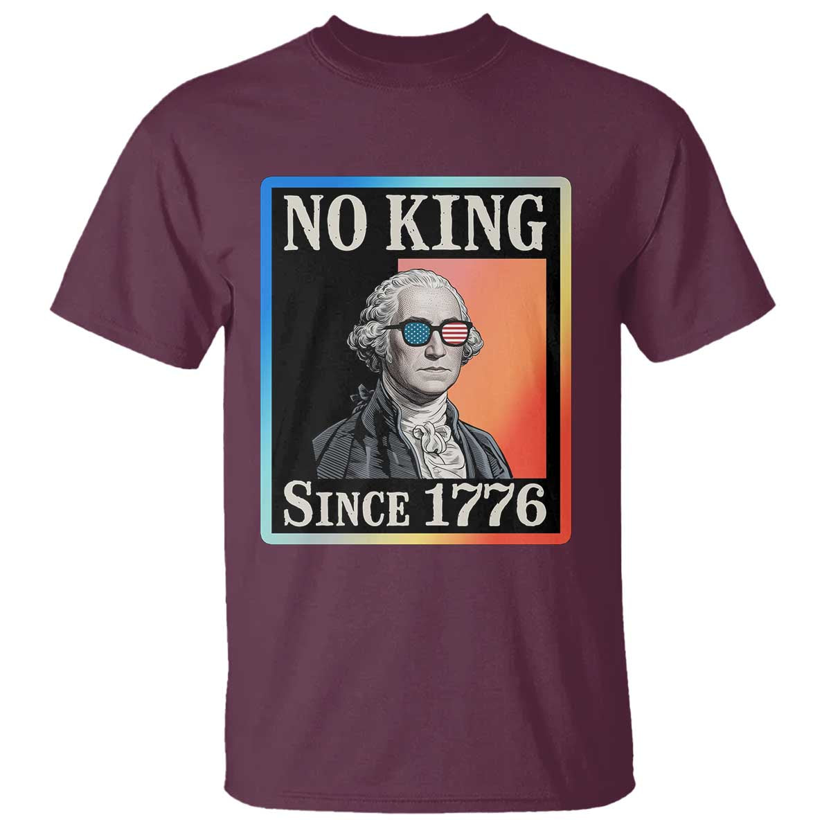 George Washington No Kings Since 1776 T Shirt Funny Political Meme Gift TS12 Maroon Print Your Wear