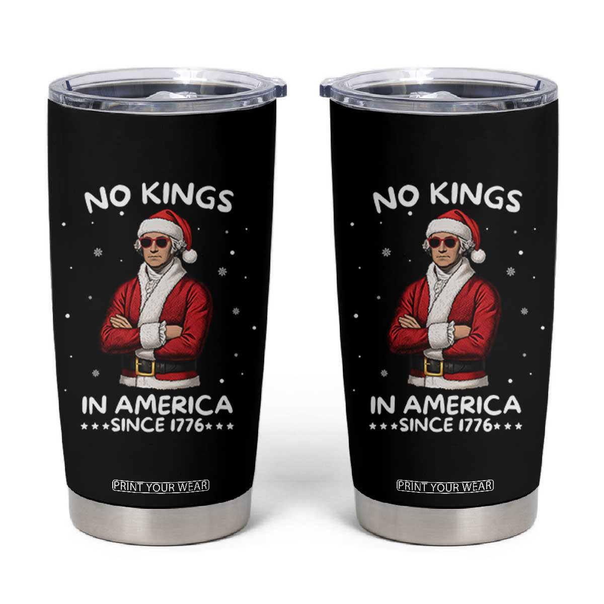 Funny Merry No Kings Since 1776 George Washington Tumbler Cup Christmas Gift TS12 Black Print Your Wear