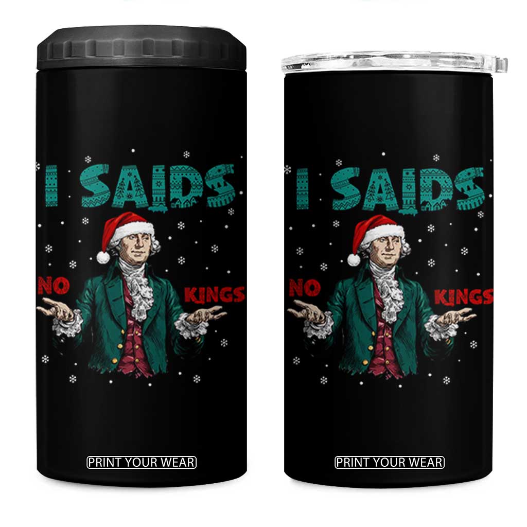 Funny George Washington I Said No Kings 4 in 1 Can Cooler Tumbler Christmas Patriotic Gift TS12 One Size: 16 oz Black Print Your Wear