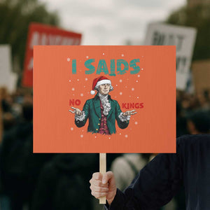 Funny George Washington I Said No Kings Protest Sign Christmas Patriotic Gift TS12 Horizontal 18" × 24" Orange Print Your Wear