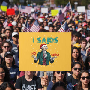 Funny George Washington I Said No Kings Protest Sign Christmas Patriotic Gift TS12 Horizontal 18" × 24" Yellow Print Your Wear