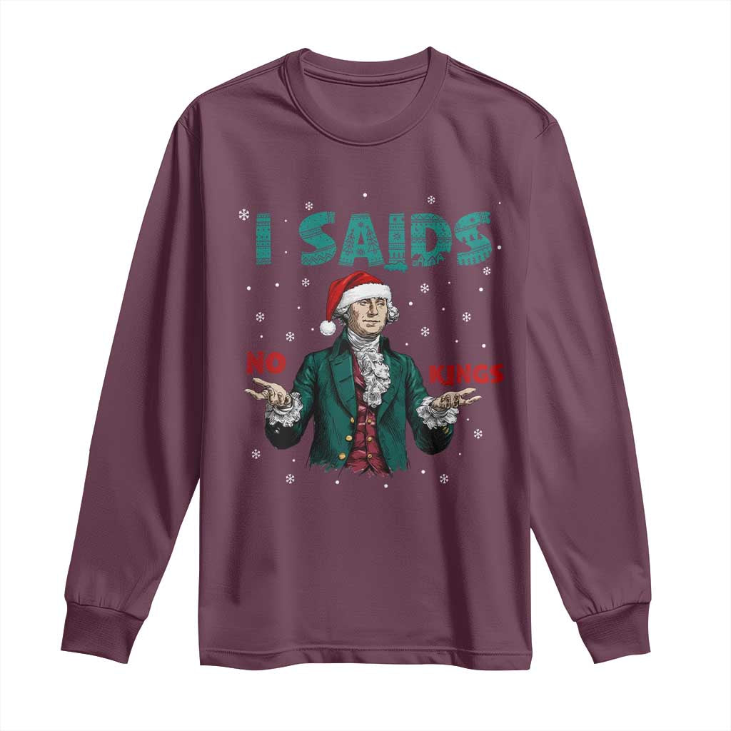 Funny George Washington I Said No Kings Long Sleeve Shirt Christmas Patriotic Gift TS12 Maroon Print Your Wear