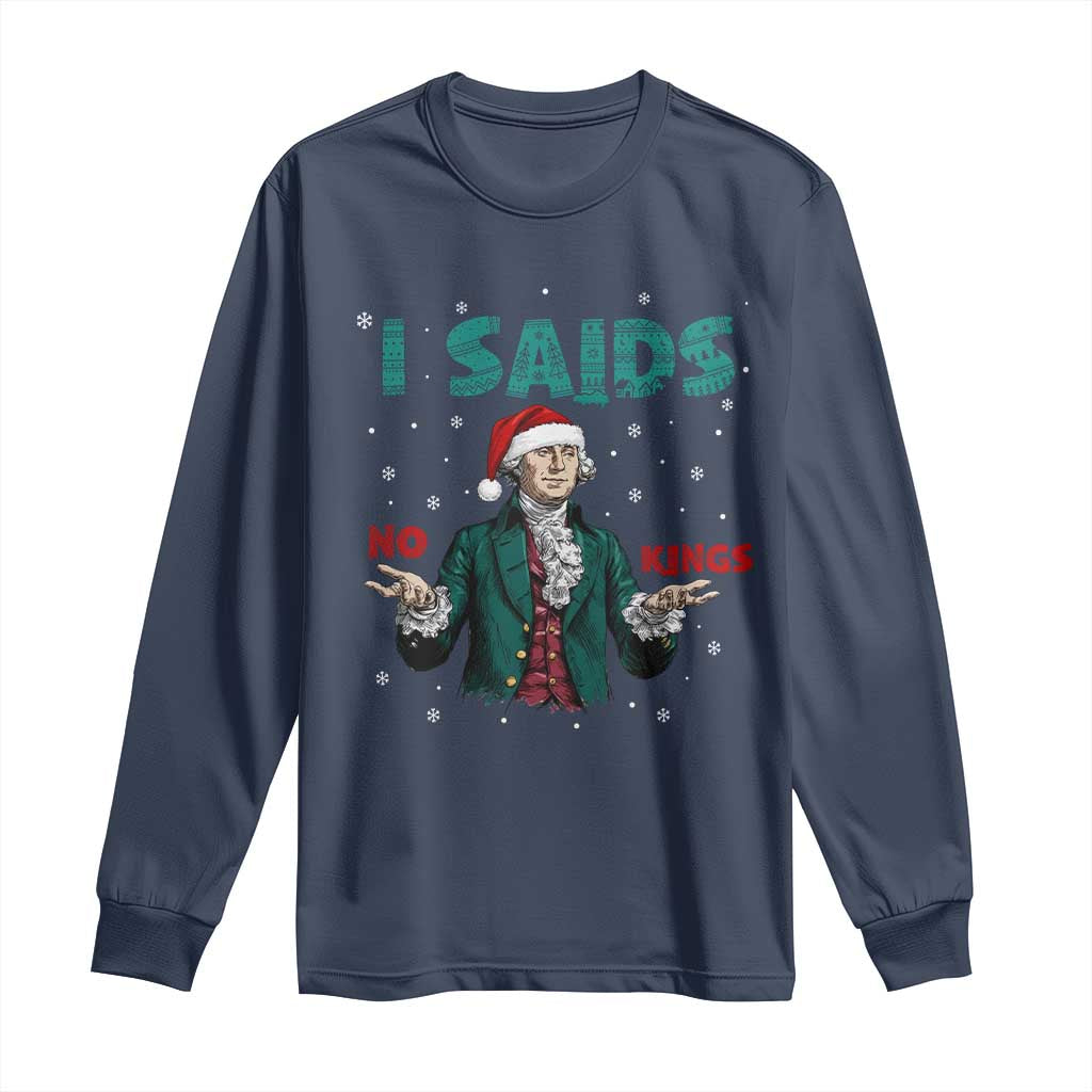 Funny George Washington I Said No Kings Long Sleeve Shirt Christmas Patriotic Gift TS12 Navy Print Your Wear