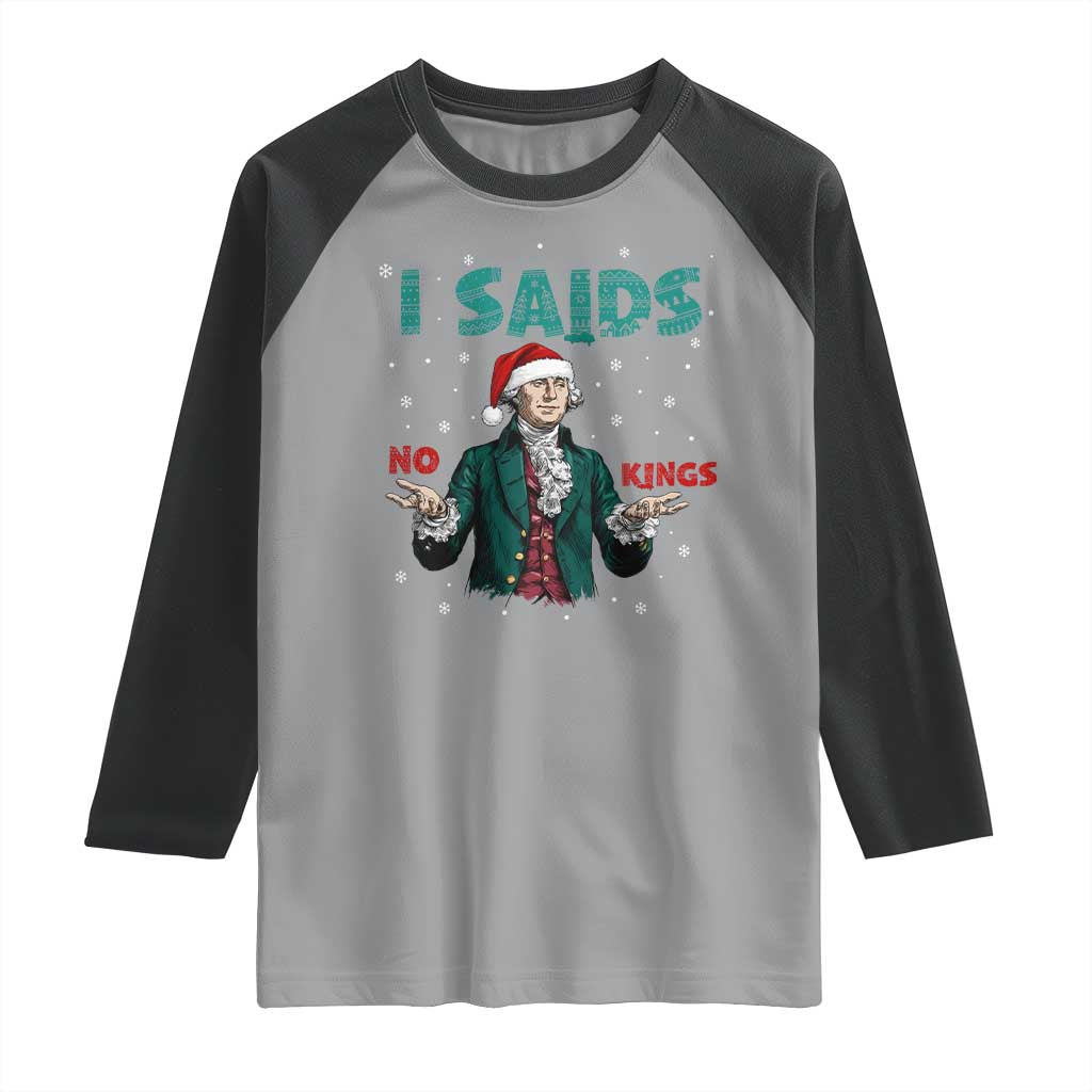 Funny George Washington I Said No Kings Raglan Shirt Christmas Patriotic Gift TS12 Sport Gray Black Print Your Wear