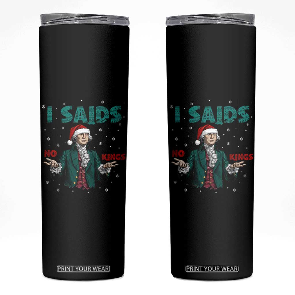 Funny George Washington I Said No Kings Skinny Tumbler Christmas Patriotic Gift TS12 Black Print Your Wear