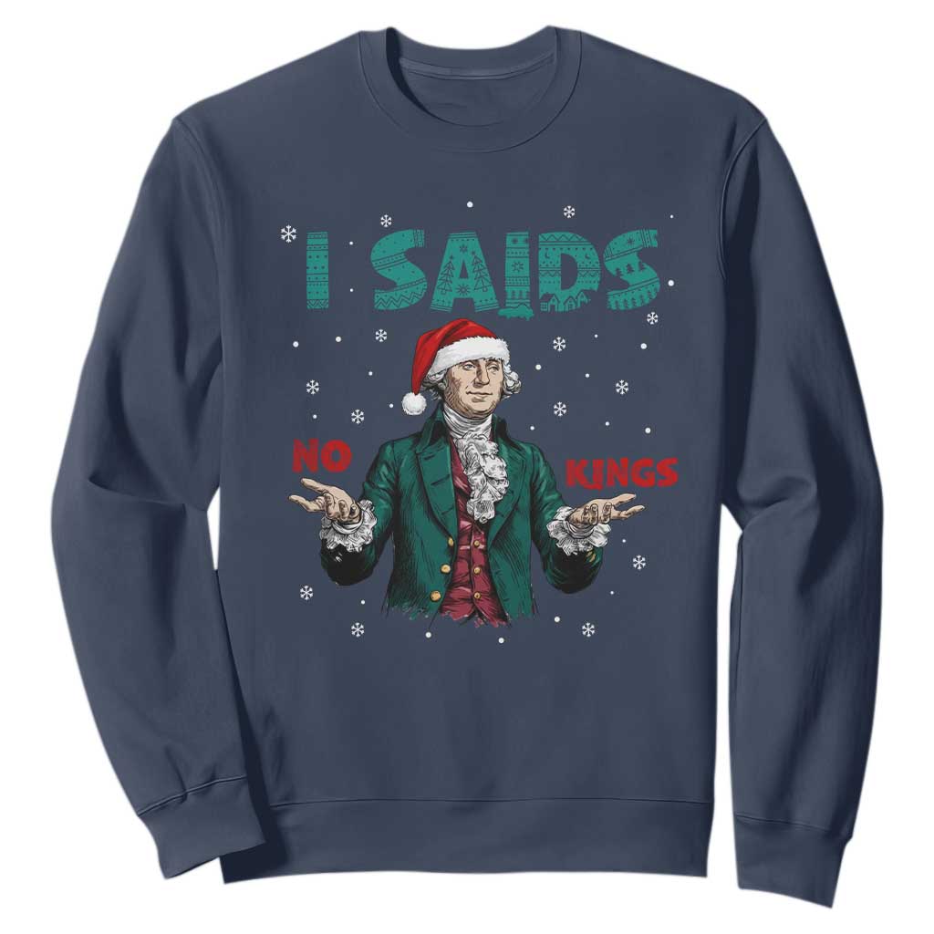 Funny George Washington I Said No Kings Sweatshirt Christmas Patriotic Gift TS12 Navy Print Your Wear