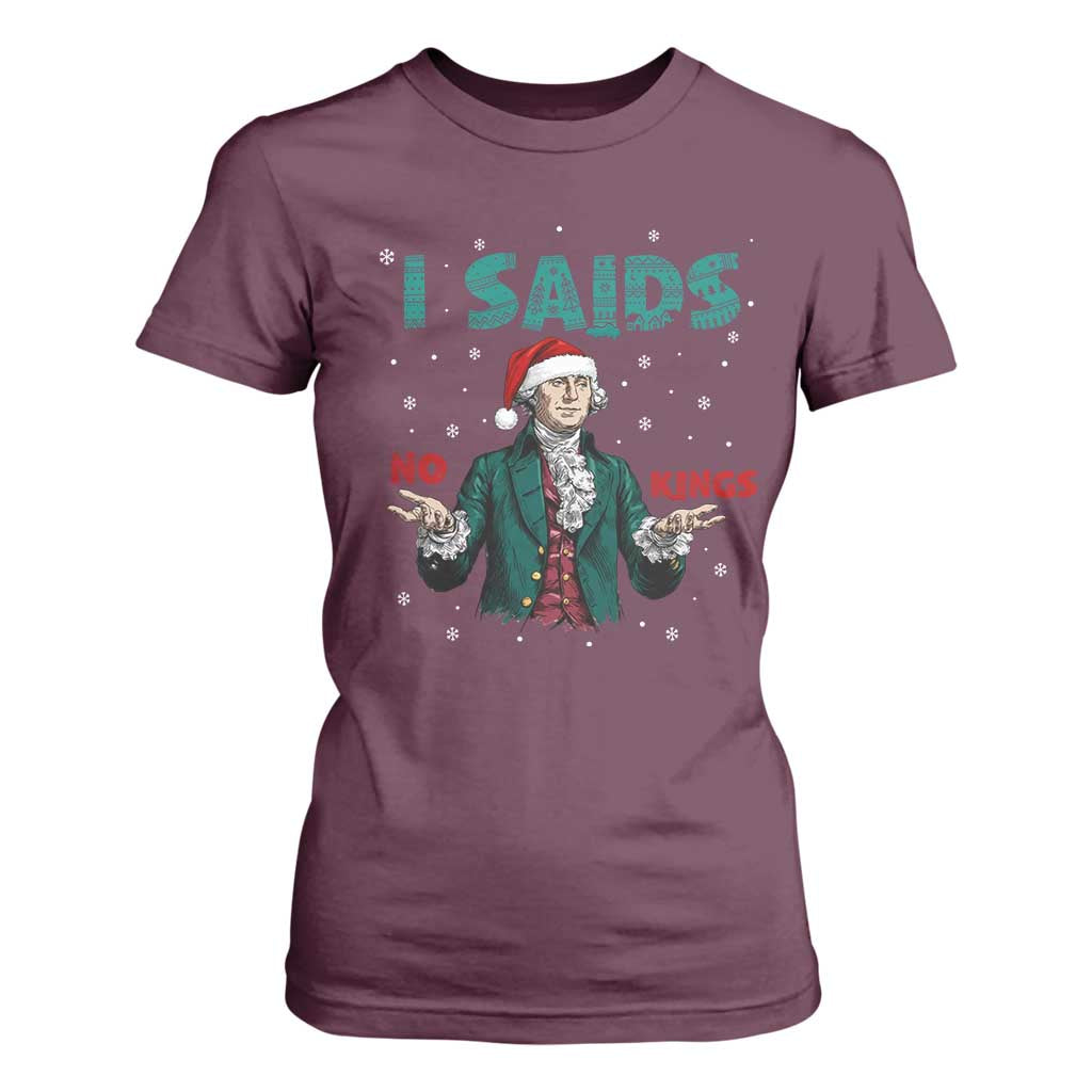 Funny George Washington I Said No Kings T Shirt For Women Christmas Patriotic Gift TS12 Maroon Print Your Wear