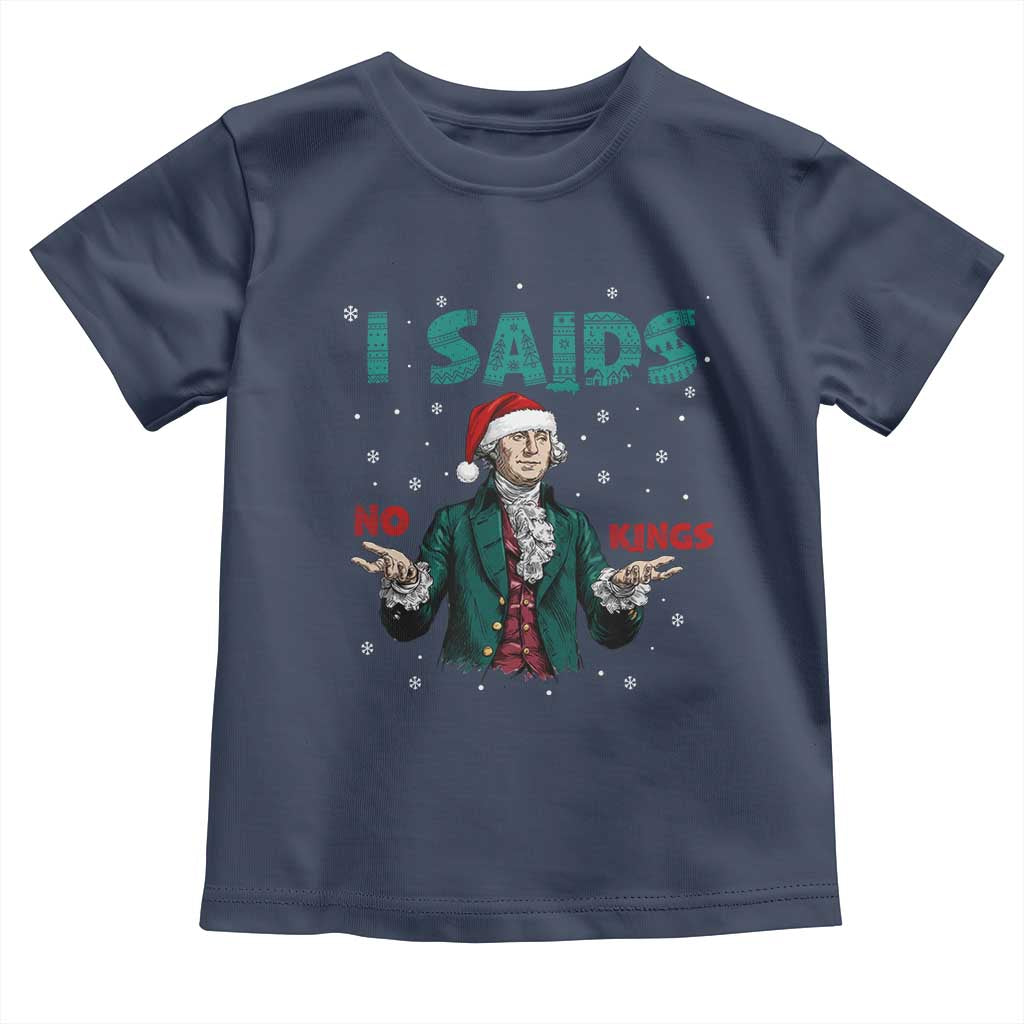 Funny George Washington I Said No Kings Toddler T Shirt Christmas Patriotic Gift TS12 Navy Print Your Wear