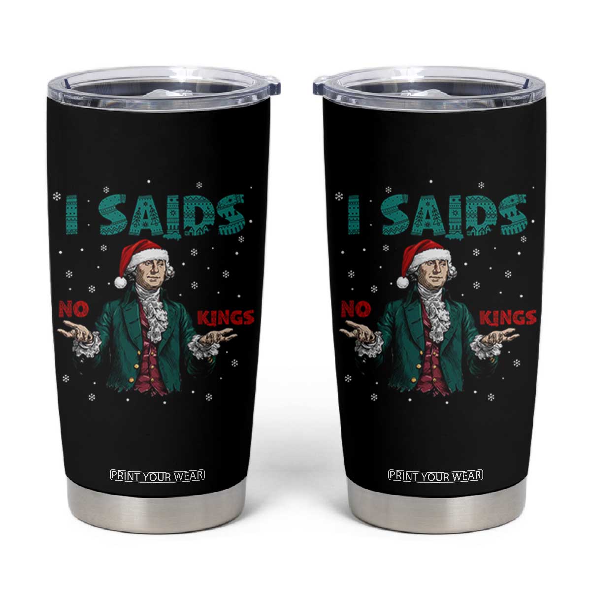 Funny George Washington I Said No Kings Tumbler Cup Christmas Patriotic Gift TS12 Black Print Your Wear