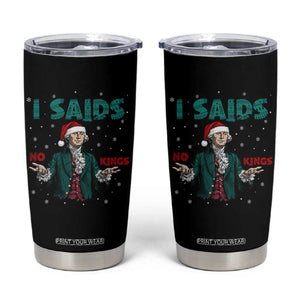 Funny George Washington I Said No Kings Tumbler Cup Christmas Patriotic Gift - Print Your Wear