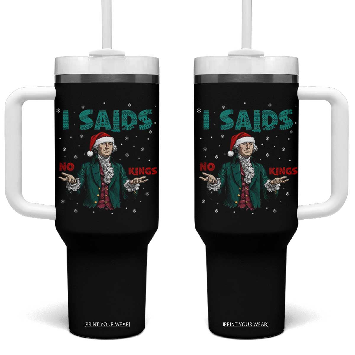 Funny George Washington I Said No Kings Tumbler With Handle Christmas Patriotic Gift TS12 One Size: 40 oz Black Print Your Wear