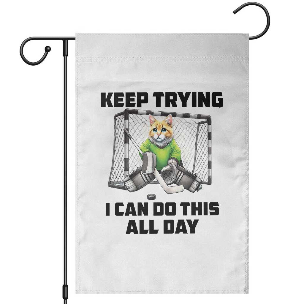 Keep Trying I Can Do This All Day Garden Flag Funny Hockey Goalie Cat Gift TS12 White Print Your Wear
