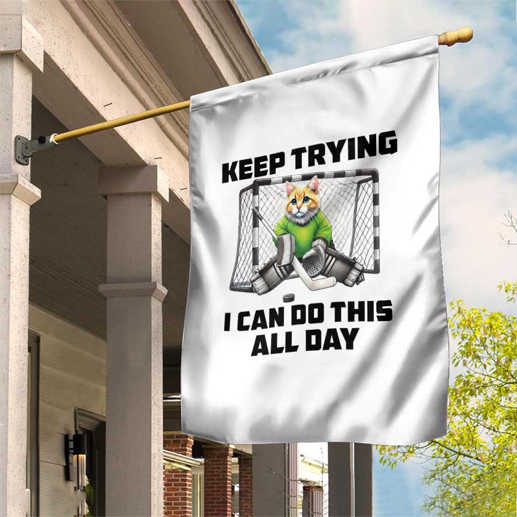 Keep Trying I Can Do This All Day Garden Flag Funny Hockey Goalie Cat Gift TS12 Print Your Wear