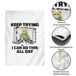 Keep Trying I Can Do This All Day Garden Flag Funny Hockey Goalie Cat Gift TS12 Print Your Wear