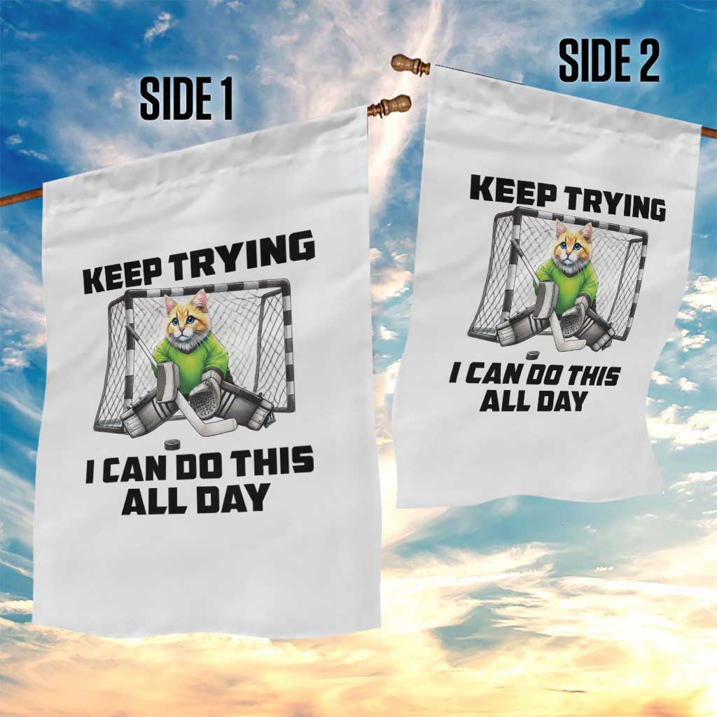 Keep Trying I Can Do This All Day Garden Flag Funny Hockey Goalie Cat Gift TS12 Print Your Wear