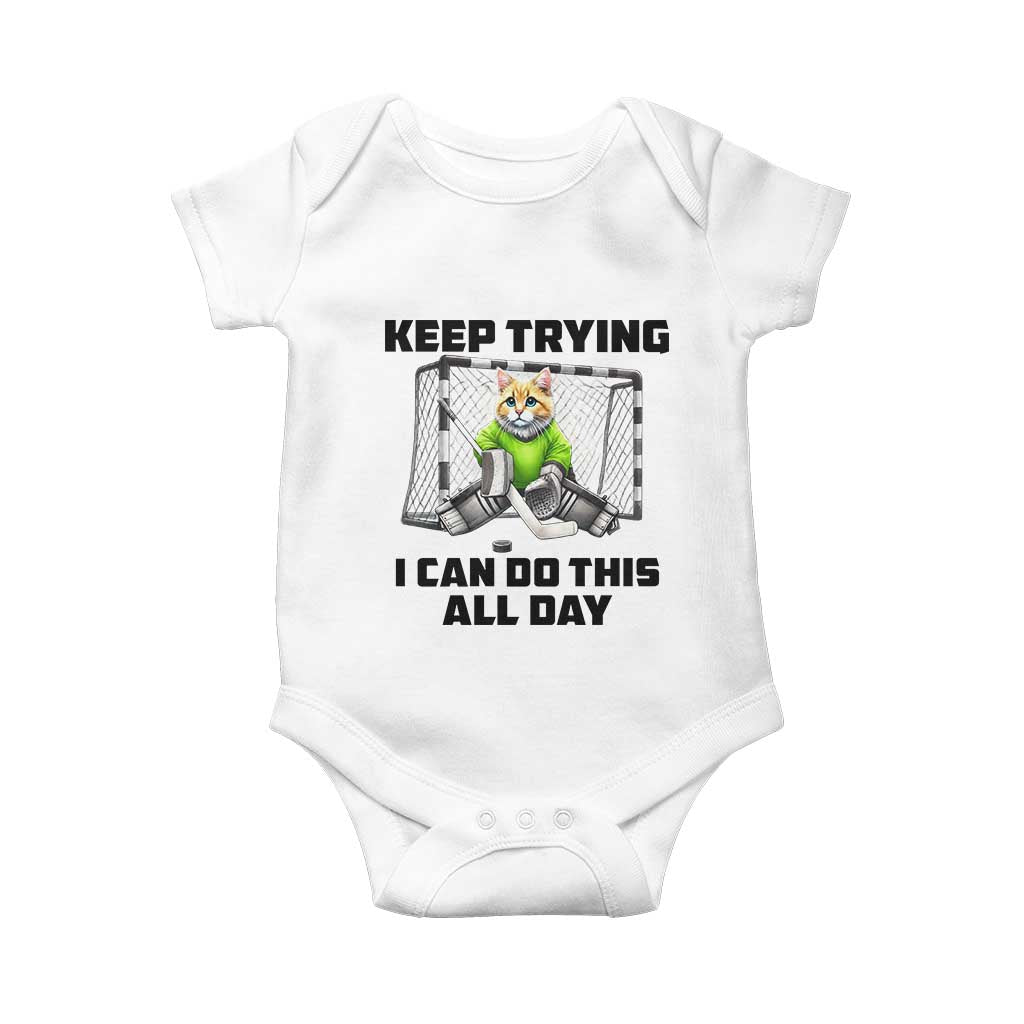 Keep Trying I Can Do This All Day Baby Onesie Funny Hockey Goalie Cat Gift TS12 White Print Your Wear