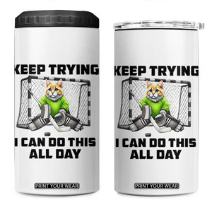Keep Trying I Can Do This All Day 4 in 1 Can Cooler Tumbler Funny Hockey Goalie Cat Gift TS12 One Size: 16 oz White Print Your Wear