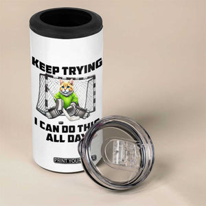 Keep Trying I Can Do This All Day 4 in 1 Can Cooler Tumbler Funny Hockey Goalie Cat Gift TS12 Print Your Wear