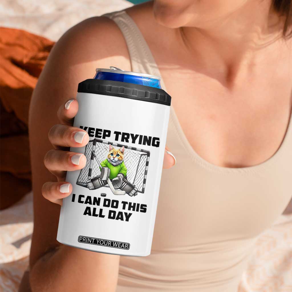 Keep Trying I Can Do This All Day 4 in 1 Can Cooler Tumbler Funny Hockey Goalie Cat Gift TS12 Print Your Wear