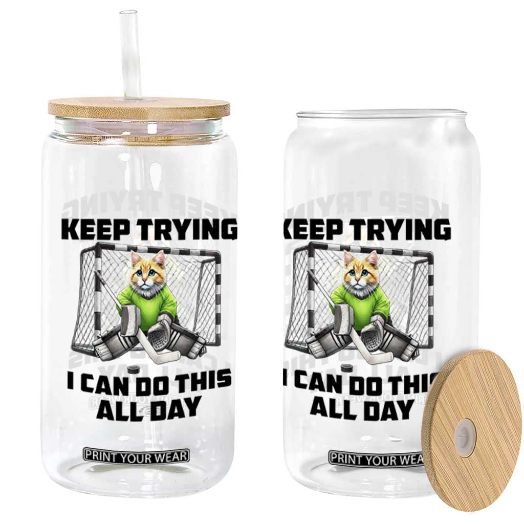 Keep Trying I Can Do This All Day Glass Can Funny Hockey Goalie Cat Gift TS12 Print Your Wear