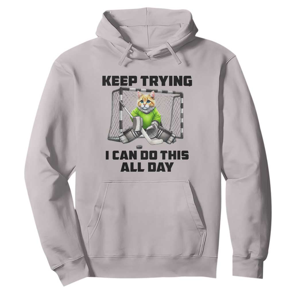 Keep Trying I Can Do This All Day Hoodie Funny Hockey Goalie Cat Gift TS12 Ice Gray Print Your Wear