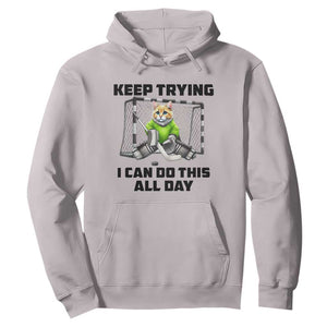 Keep Trying I Can Do This All Day Hoodie Funny Hockey Goalie Cat Gift TS12 Ice Gray Print Your Wear