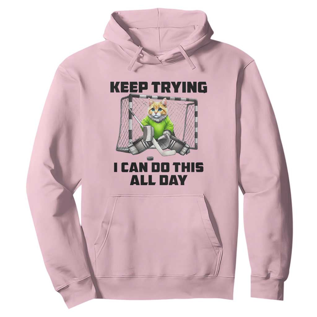 Keep Trying I Can Do This All Day Hoodie Funny Hockey Goalie Cat Gift TS12 Light Pink Print Your Wear