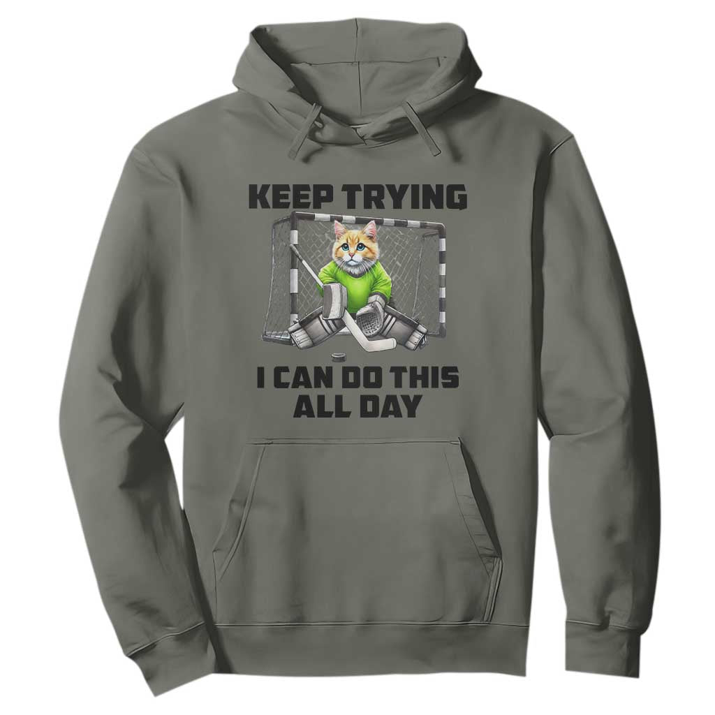 Keep Trying I Can Do This All Day Hoodie Funny Hockey Goalie Cat Gift TS12 Military Green Print Your Wear