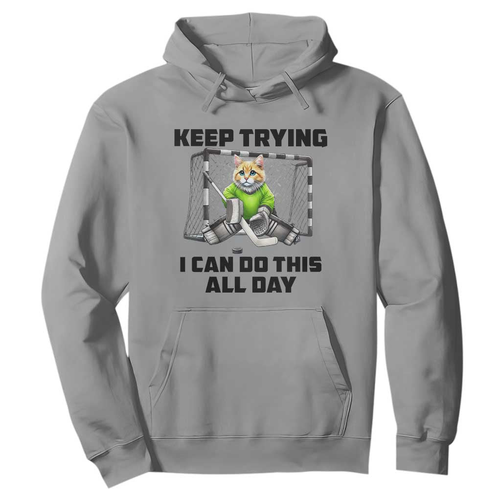Keep Trying I Can Do This All Day Hoodie Funny Hockey Goalie Cat Gift TS12 Sport Gray Print Your Wear