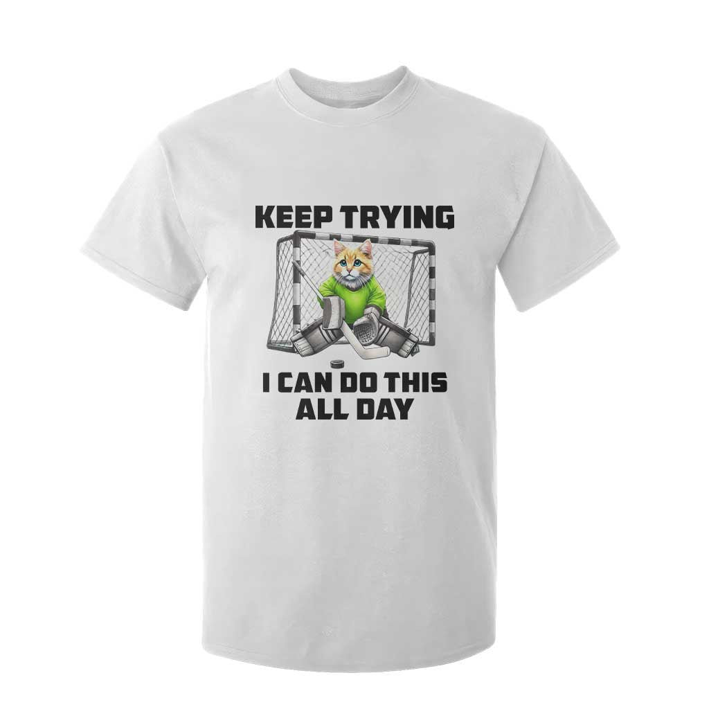 Keep Trying I Can Do This All Day T Shirt For Kid Funny Hockey Goalie Cat Gift TS12 White Print Your Wear