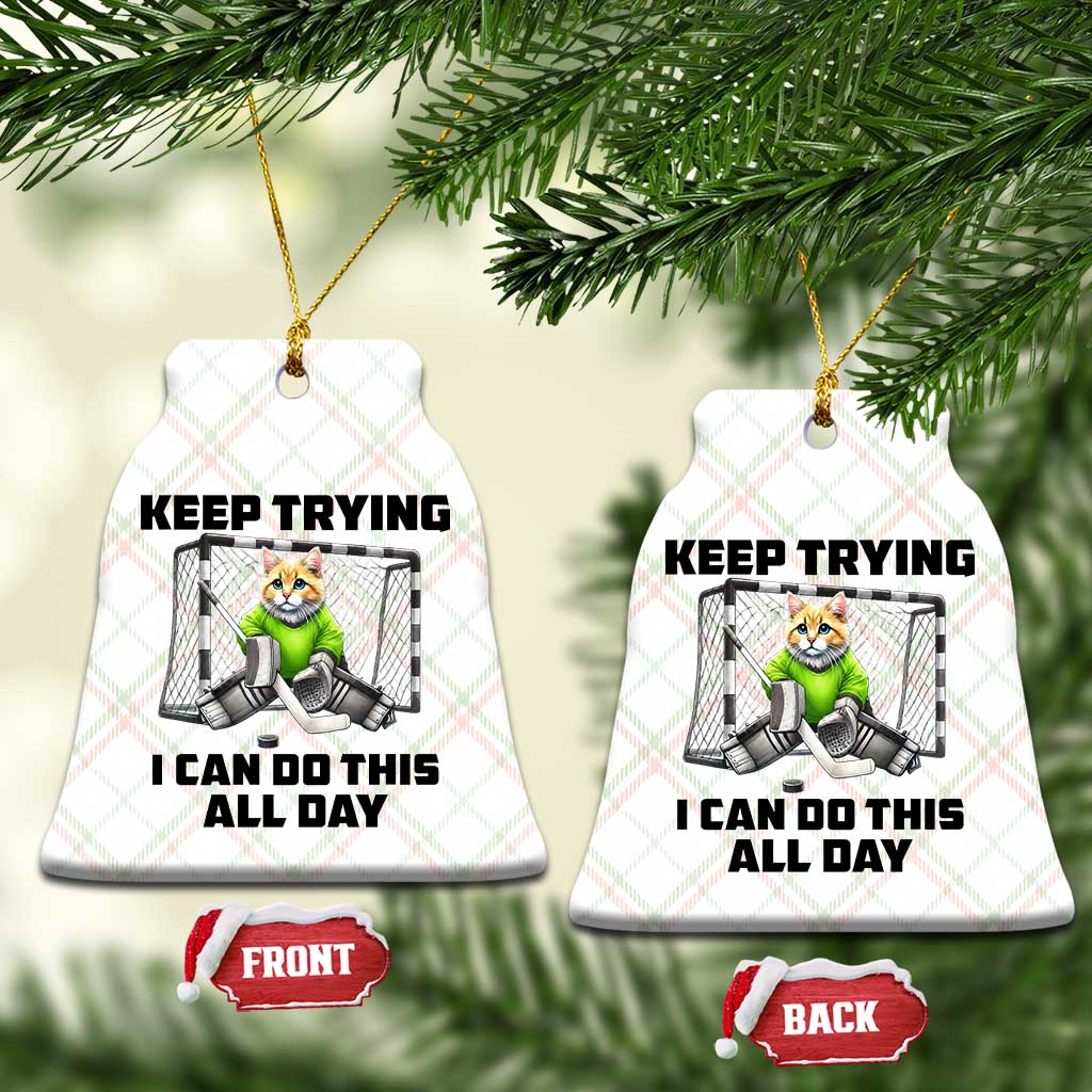 Keep Trying I Can Do This All Day Ceramic Ornament Funny Hockey Goalie Cat Gift TS12 Print Your Wear