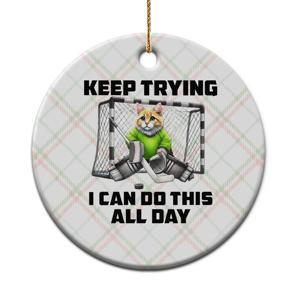 Keep Trying I Can Do This All Day Ceramic Ornament Funny Hockey Goalie Cat Gift TS12 1pc Christmas Plaid Print Your Wear