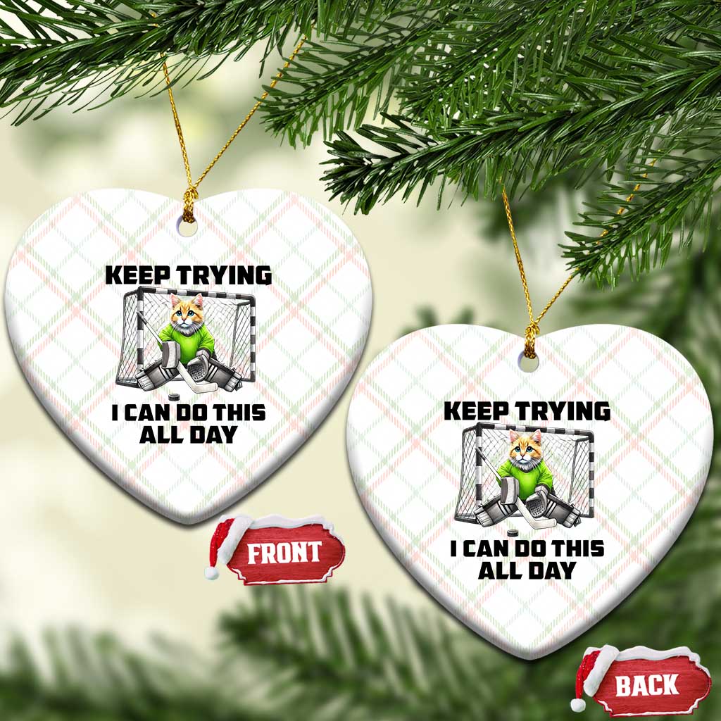 Keep Trying I Can Do This All Day Ceramic Ornament Funny Hockey Goalie Cat Gift TS12 Print Your Wear