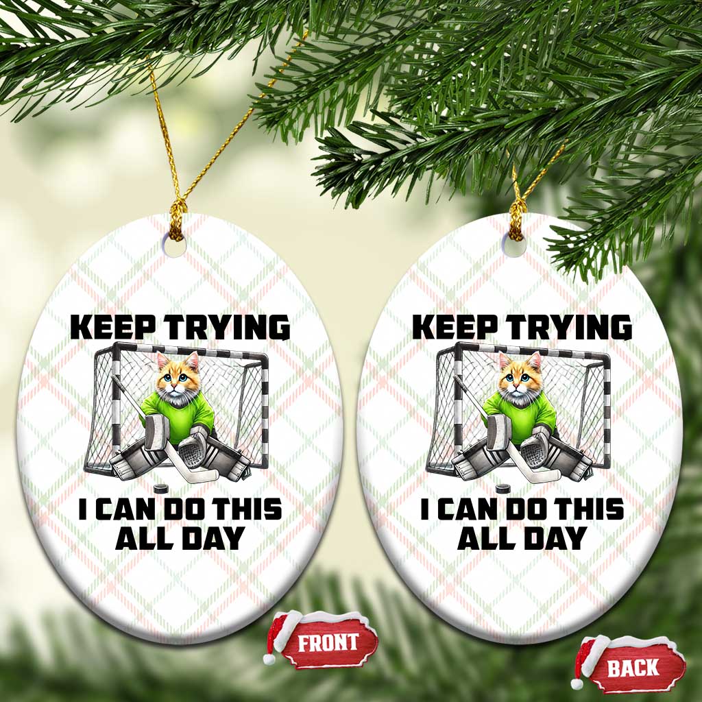 Keep Trying I Can Do This All Day Ceramic Ornament Funny Hockey Goalie Cat Gift TS12 Print Your Wear