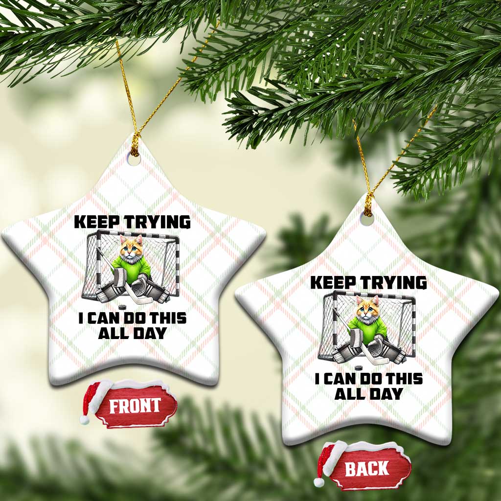 Keep Trying I Can Do This All Day Ceramic Ornament Funny Hockey Goalie Cat Gift TS12 Print Your Wear