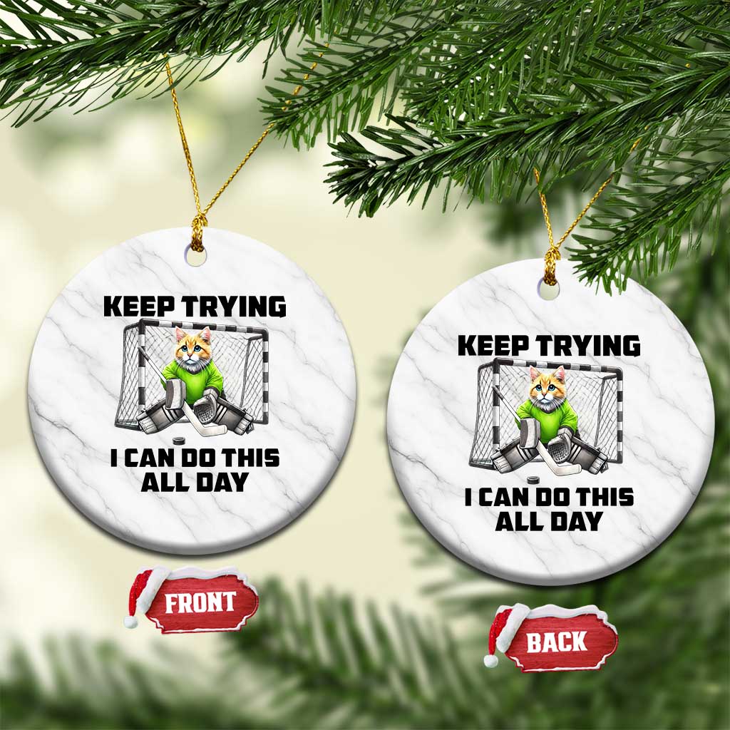 Keep Trying I Can Do This All Day Ceramic Ornament Funny Hockey Goalie Cat Gift TS12 1pc White Marble Print Your Wear