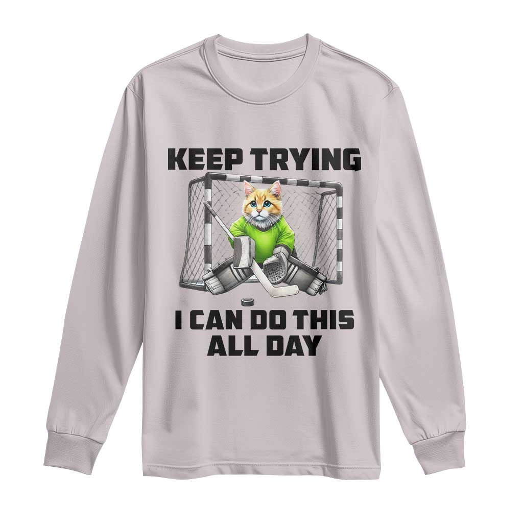 Keep Trying I Can Do This All Day Long Sleeve Shirt Funny Hockey Goalie Cat Gift TS12 Ice Gray Print Your Wear