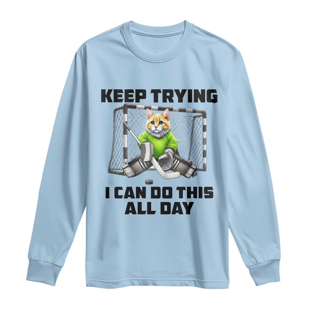 Keep Trying I Can Do This All Day Long Sleeve Shirt Funny Hockey Goalie Cat Gift TS12 Light Blue Print Your Wear