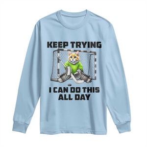 Keep Trying I Can Do This All Day Long Sleeve Shirt Funny Hockey Goalie Cat Gift TS12 Light Blue Print Your Wear