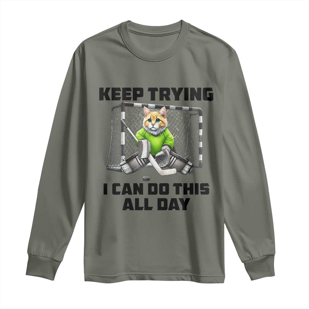 Keep Trying I Can Do This All Day Long Sleeve Shirt Funny Hockey Goalie Cat Gift TS12 Military Green Print Your Wear