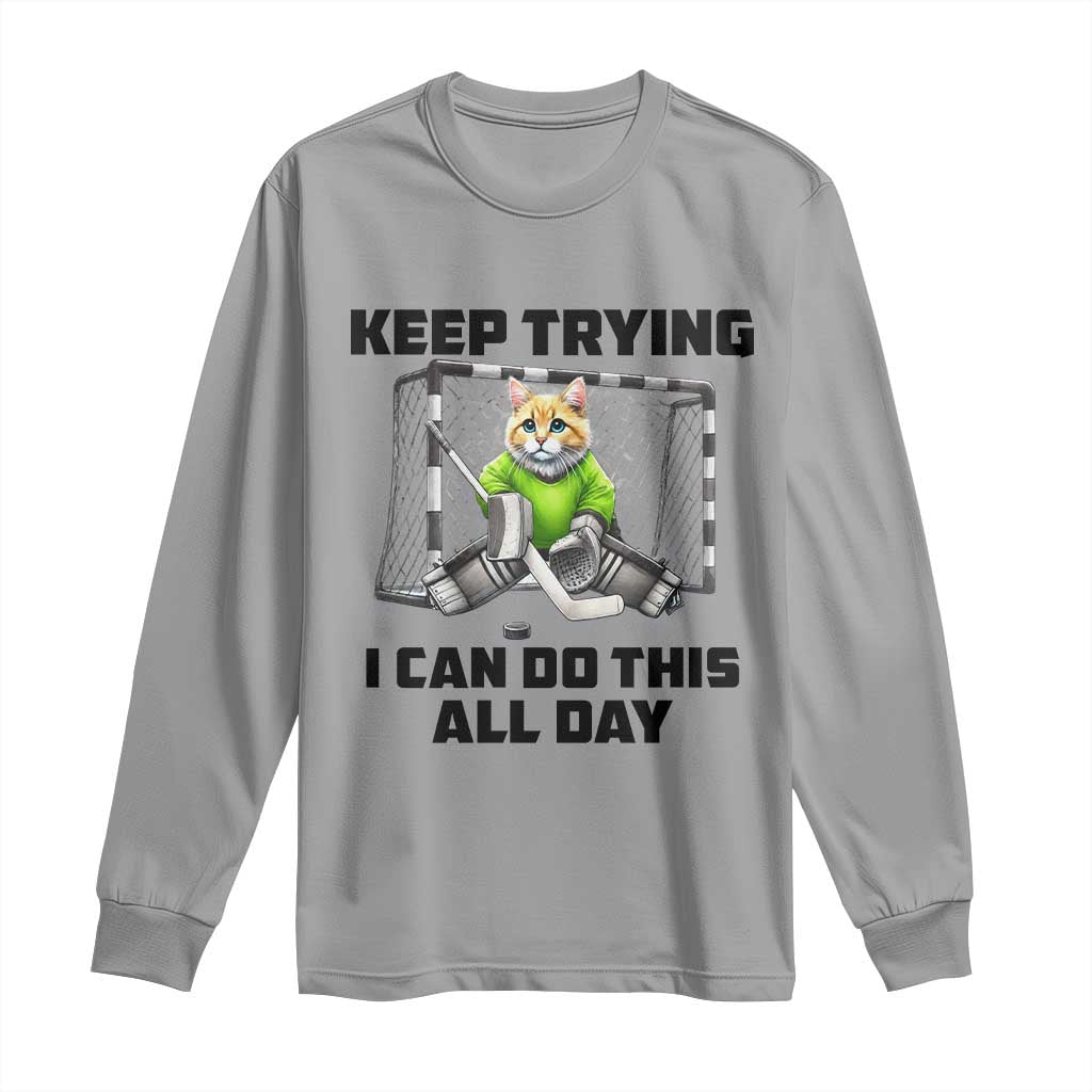 Keep Trying I Can Do This All Day Long Sleeve Shirt Funny Hockey Goalie Cat Gift TS12 Sport Gray Print Your Wear
