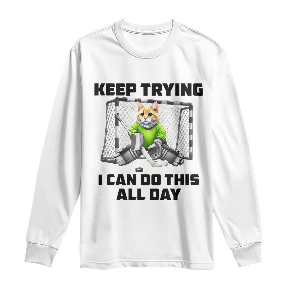 Keep Trying I Can Do This All Day Long Sleeve Shirt Funny Hockey Goalie Cat Gift TS12 White Print Your Wear