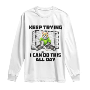Keep Trying I Can Do This All Day Long Sleeve Shirt Funny Hockey Goalie Cat Gift TS12 White Print Your Wear