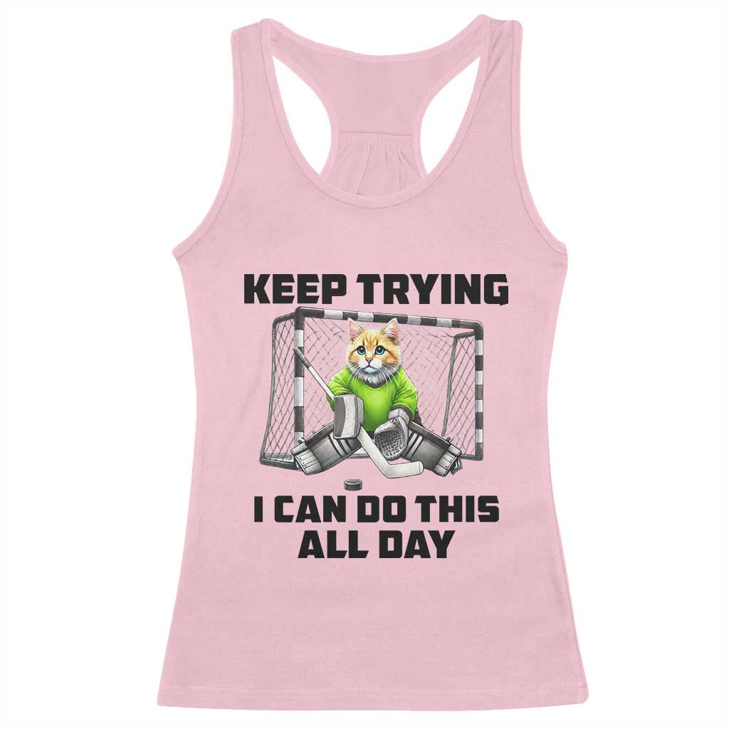Keep Trying I Can Do This All Day Racerback Tank Top Funny Hockey Goalie Cat Gift TS12 Light Pink Print Your Wear