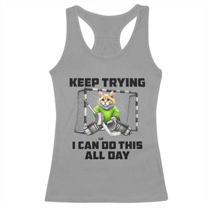 Keep Trying I Can Do This All Day Racerback Tank Top Funny Hockey Goalie Cat Gift TS12 Sport Gray Print Your Wear