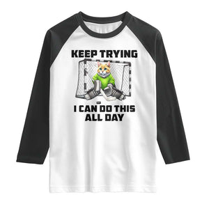 Keep Trying I Can Do This All Day Raglan Shirt Funny Hockey Goalie Cat Gift TS12 White Black Print Your Wear