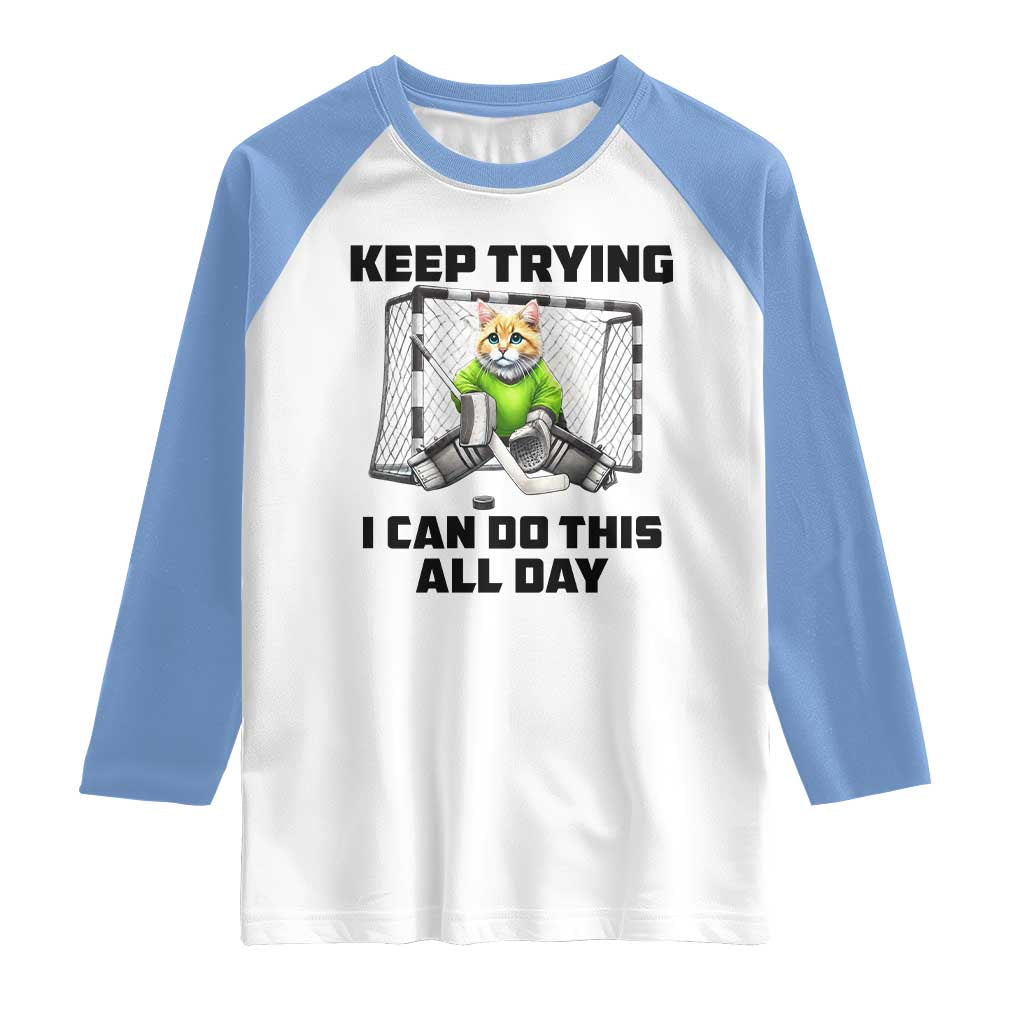 Keep Trying I Can Do This All Day Raglan Shirt Funny Hockey Goalie Cat Gift TS12 White Carolina Blue Print Your Wear