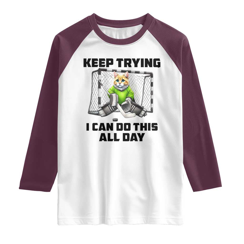 Keep Trying I Can Do This All Day Raglan Shirt Funny Hockey Goalie Cat Gift TS12 White Maroon Print Your Wear