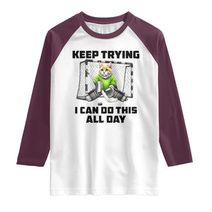 Keep Trying I Can Do This All Day Raglan Shirt Funny Hockey Goalie Cat Gift TS12 White Maroon Print Your Wear