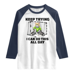 Keep Trying I Can Do This All Day Raglan Shirt Funny Hockey Goalie Cat Gift TS12 White Navy Print Your Wear